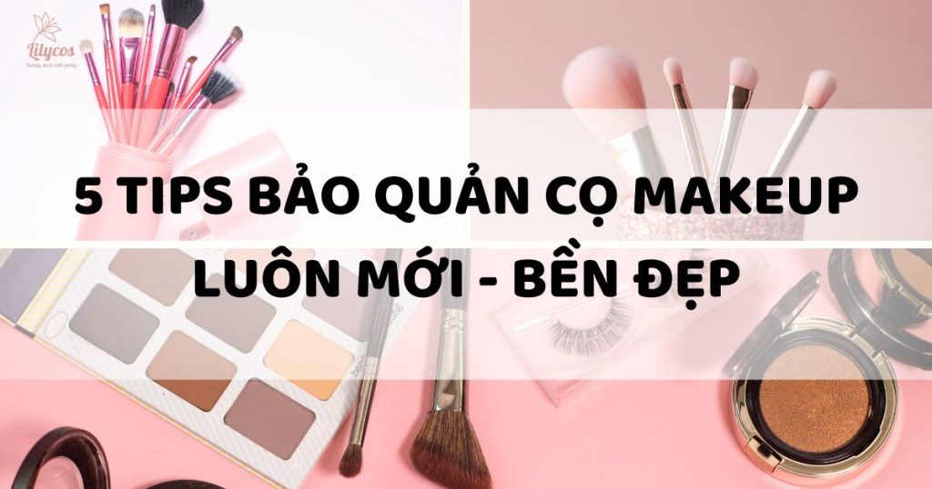 5 tips bao quan co makeup luon moi